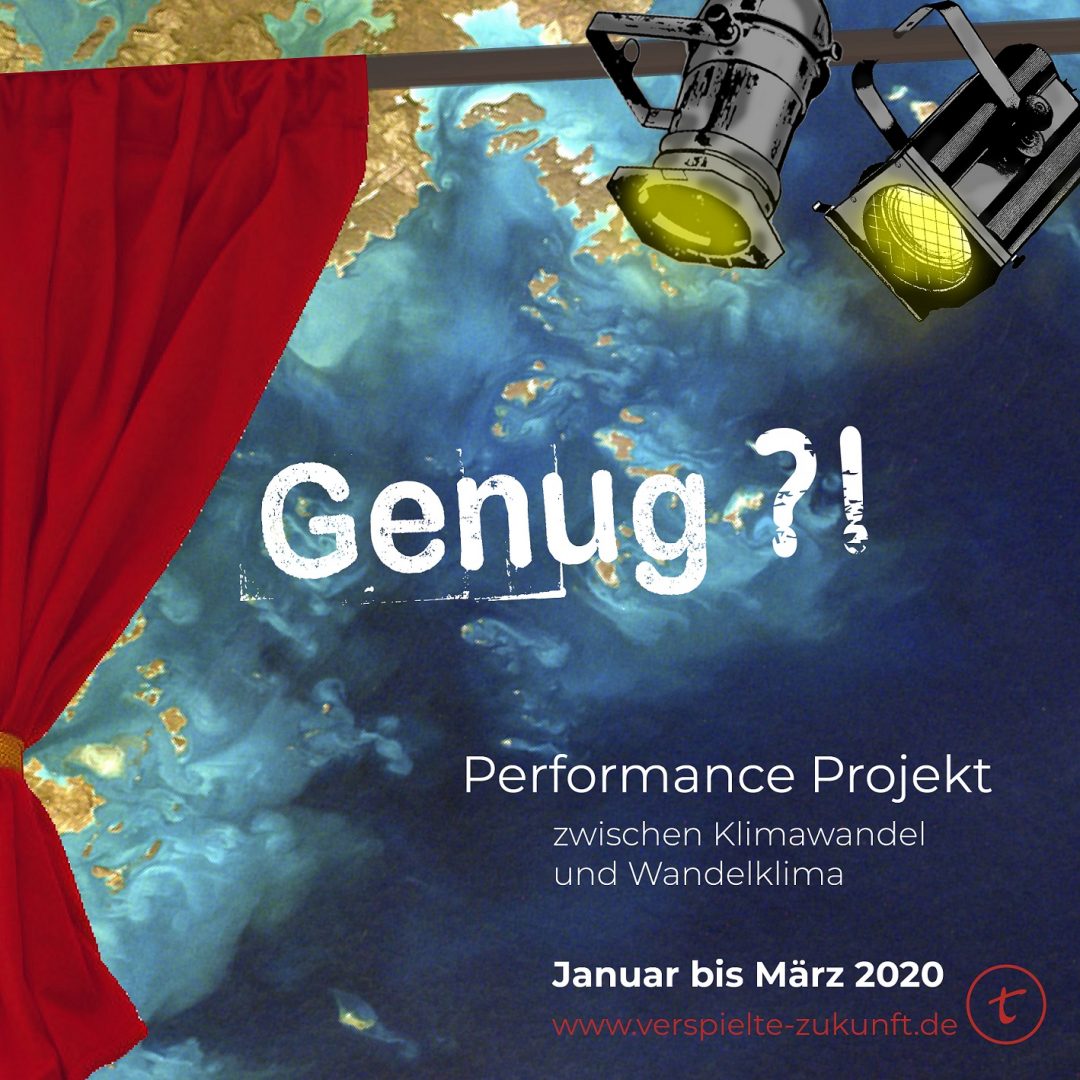 „Genug?! – Performance Projekt zwischen Klimawandel und Wandelklima“